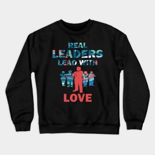 Real Leaders Lead with Love Crewneck Sweatshirt